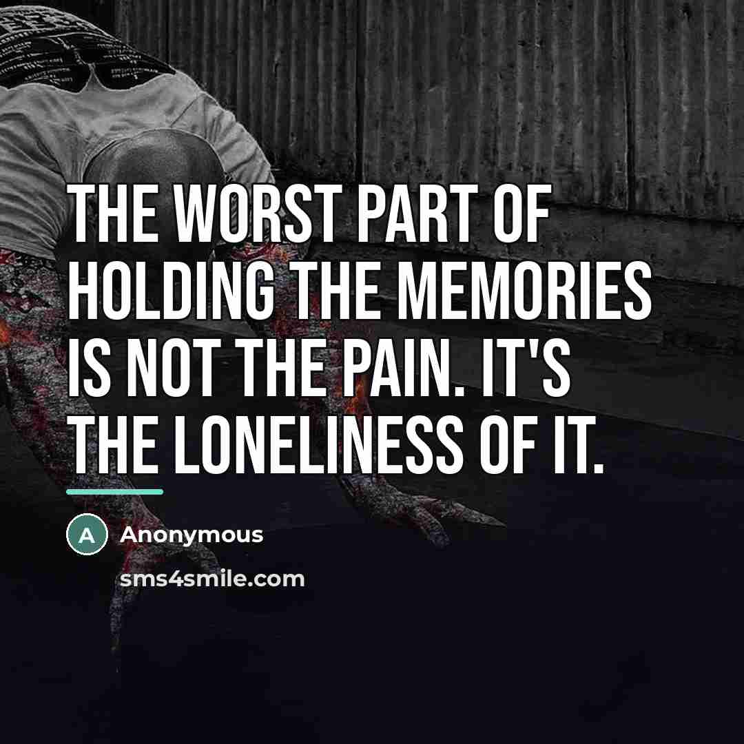 “The worst part of holding the memories is not the…” quote by Anonymous