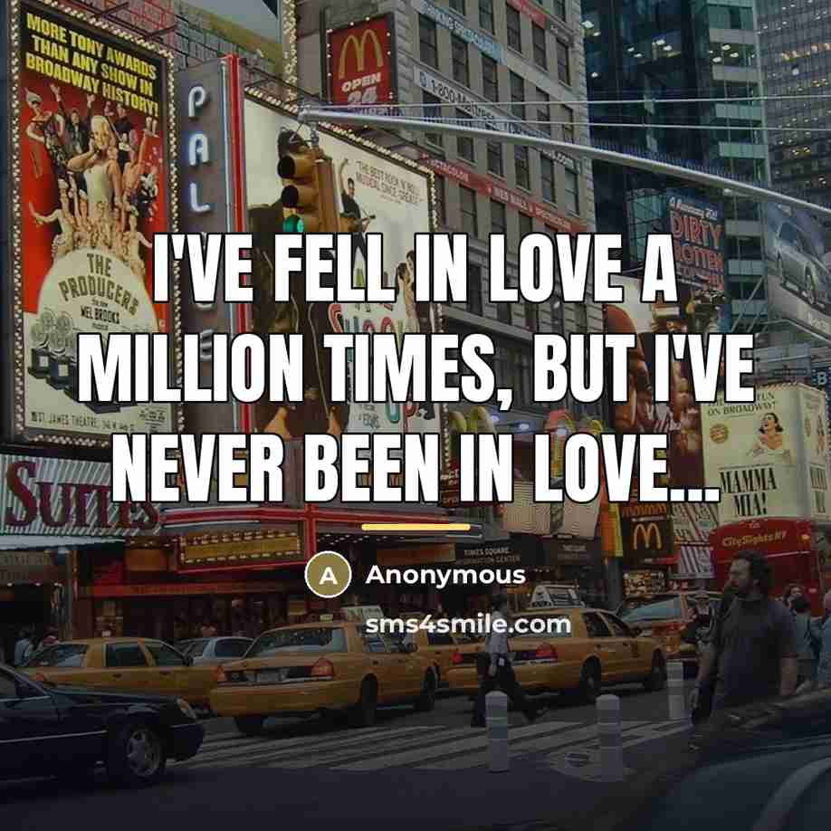“I've fell in love a million times, but I've never been in love...” quote by Anonymous