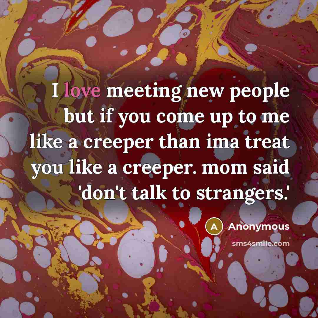 “I love meeting new people but if you come up…” quote by Anonymous