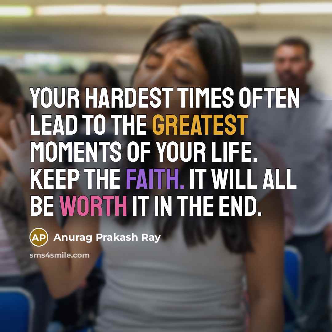 “Your hardest times often lead to the greatest moments of…” quote by Anurag Prakash Ray