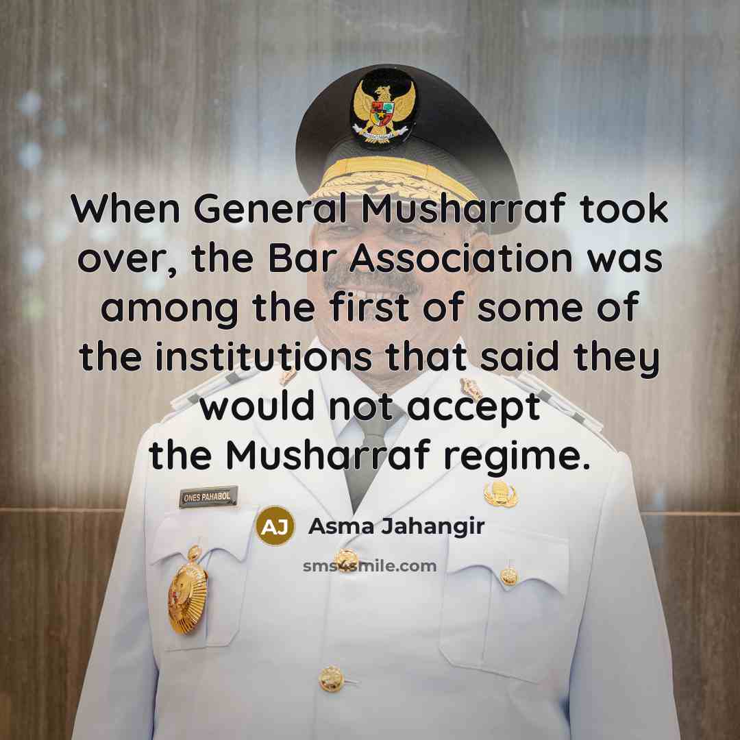 “When General Musharraf took over, the Bar Association was among…” quote by Asma Jahangir