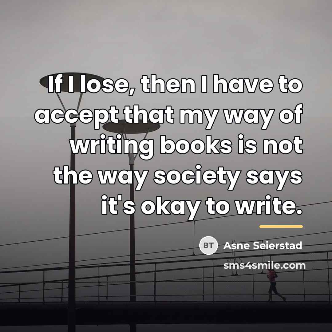 “If I lose, then I have to accept that my…” quote by Asne Seierstad