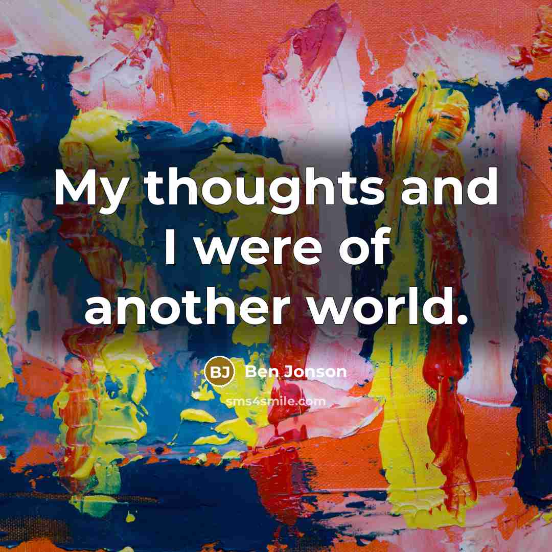 “My thoughts and I were of another world.…” quote by Ben Jonson