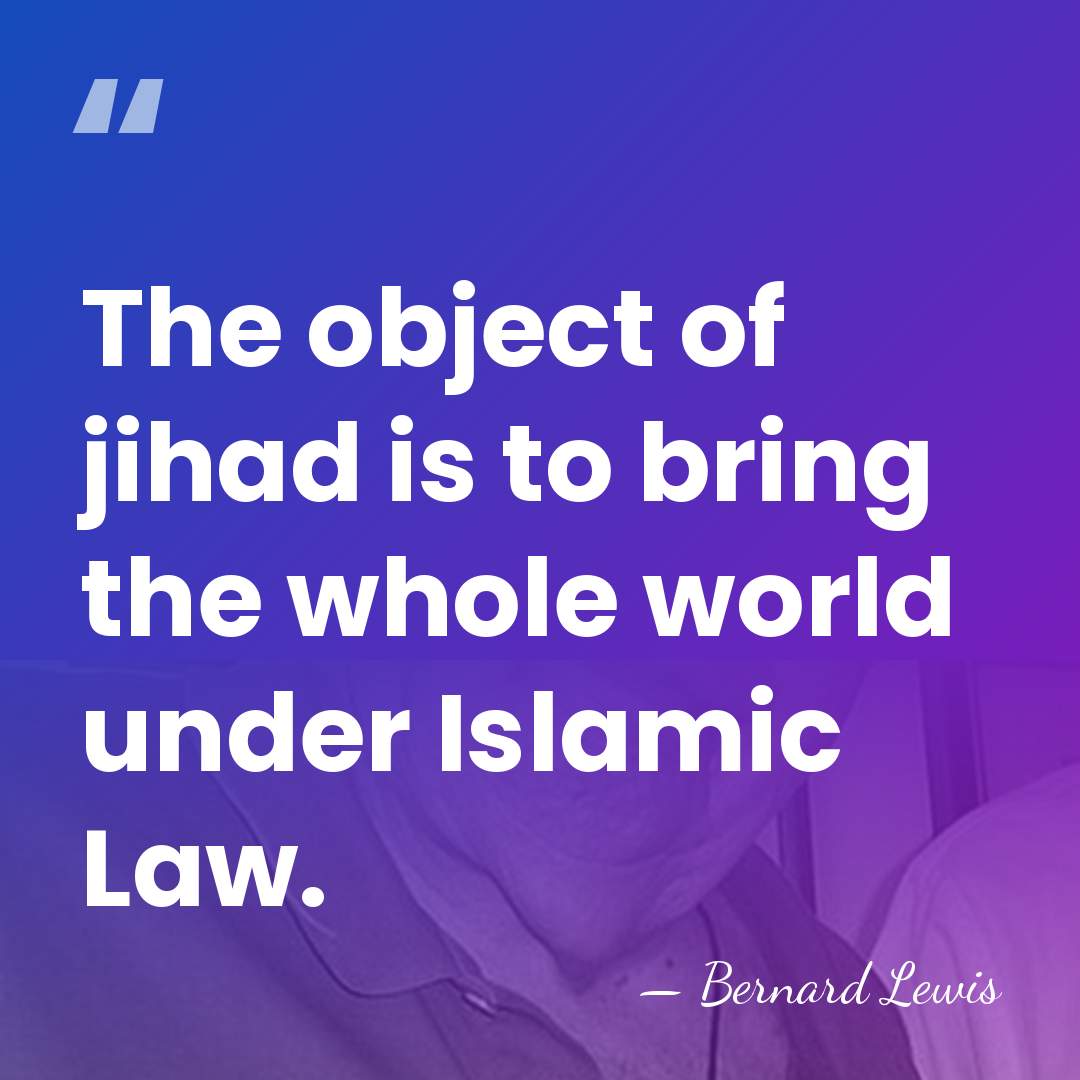 The object of jihad is to bring the whole world under Islamic&hellip; - Bernard Lewis