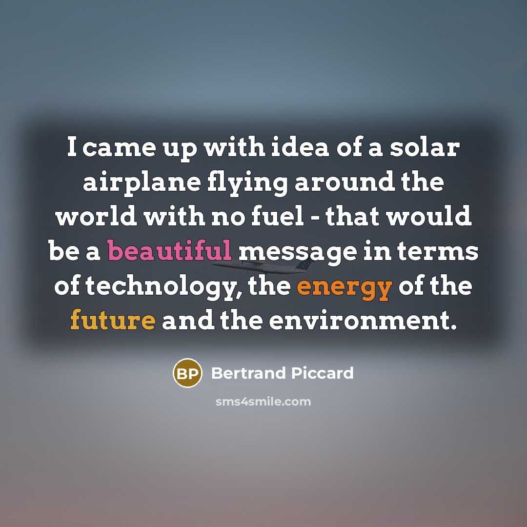 “I came up with idea of a solar airplane flying…” quote by Bertrand Piccard