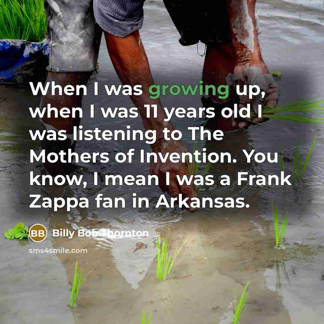 “When I was growing up, when I was 11 years…” quote by Billy Bob Thornton