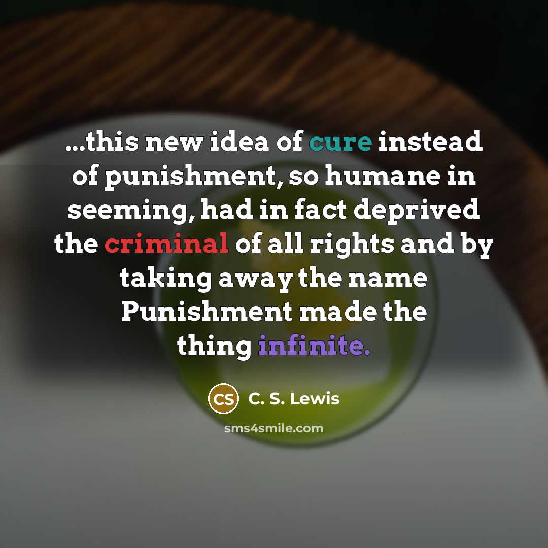 “...this new idea of cure instead of punishment, so humane…” quote by C. S. Lewis