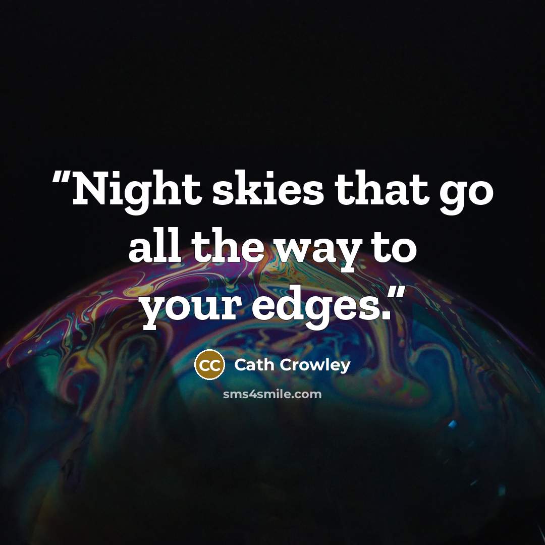 “Night skies that go all the way to your edges.” quote by Cath Crowley