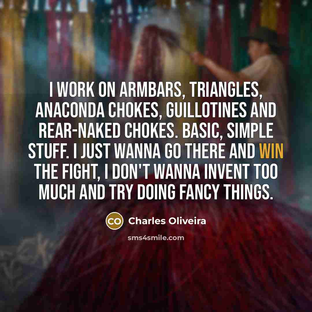 “I work on armbars, triangles, anaconda chokes, guillotines and rear-naked…” quote by Charles Oliveira