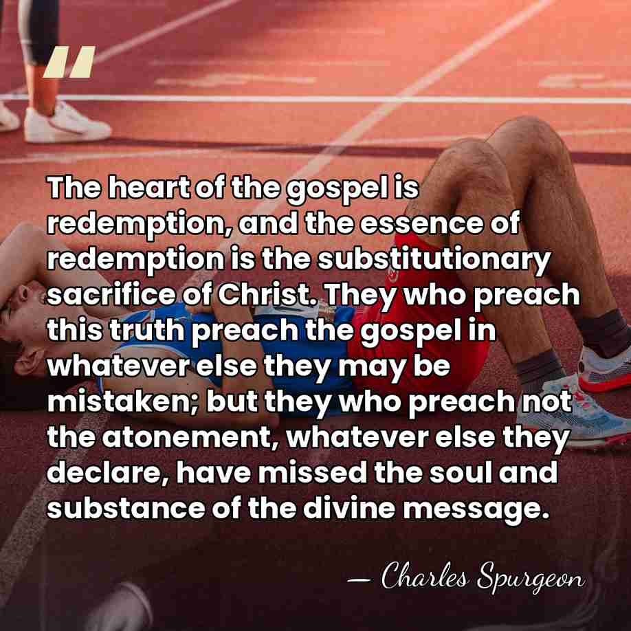The heart of the gospel is redemption, and the essence of redemption&hellip; - Charles Spurgeon