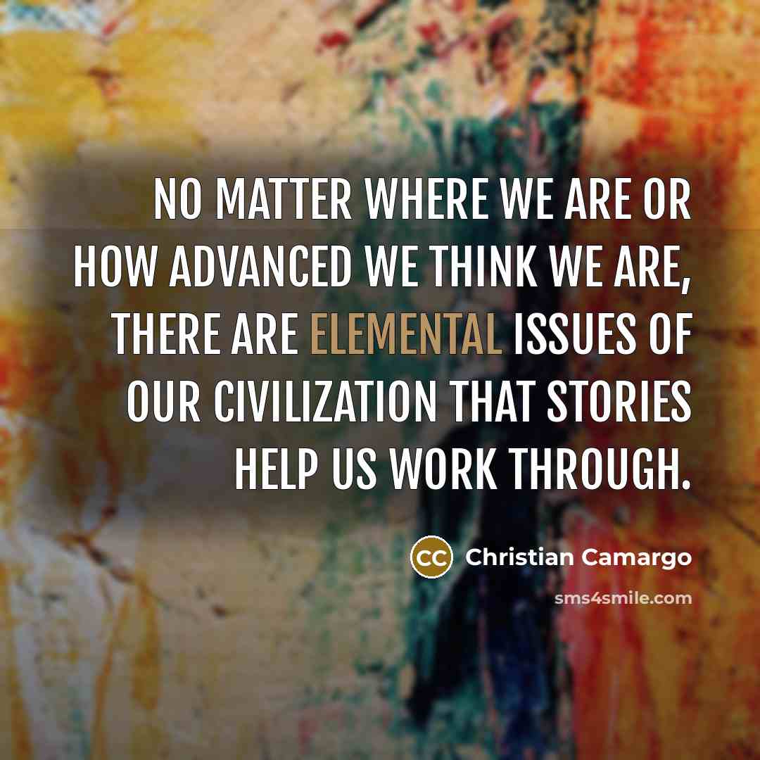 “No matter where we are or how advanced we think…” quote by Christian Camargo