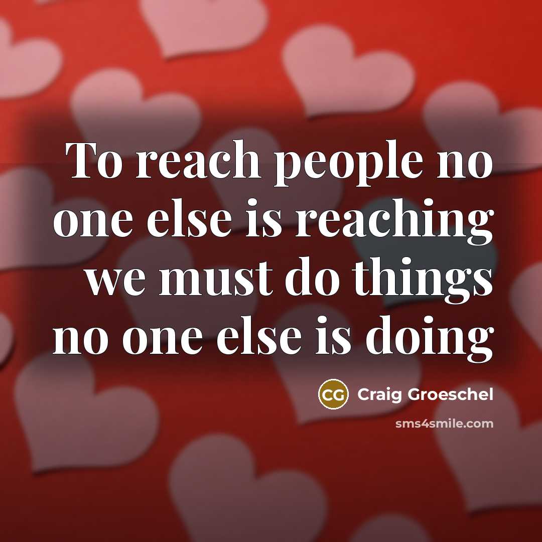 “To reach people no one else is reaching we must…” quote by Craig Groeschel