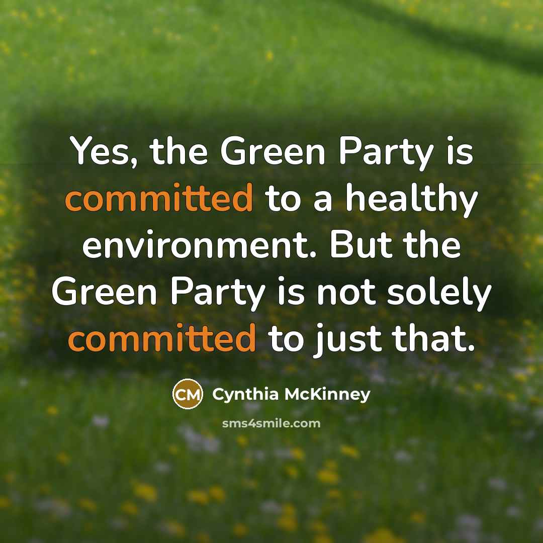 “Yes, the Green Party is committed to a healthy environment.…” quote by Cynthia McKinney