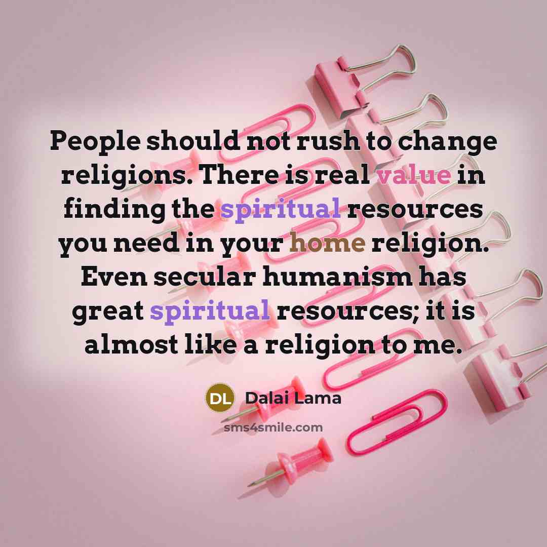 “People should not rush to change religions. There is real…” quote by Dalai Lama