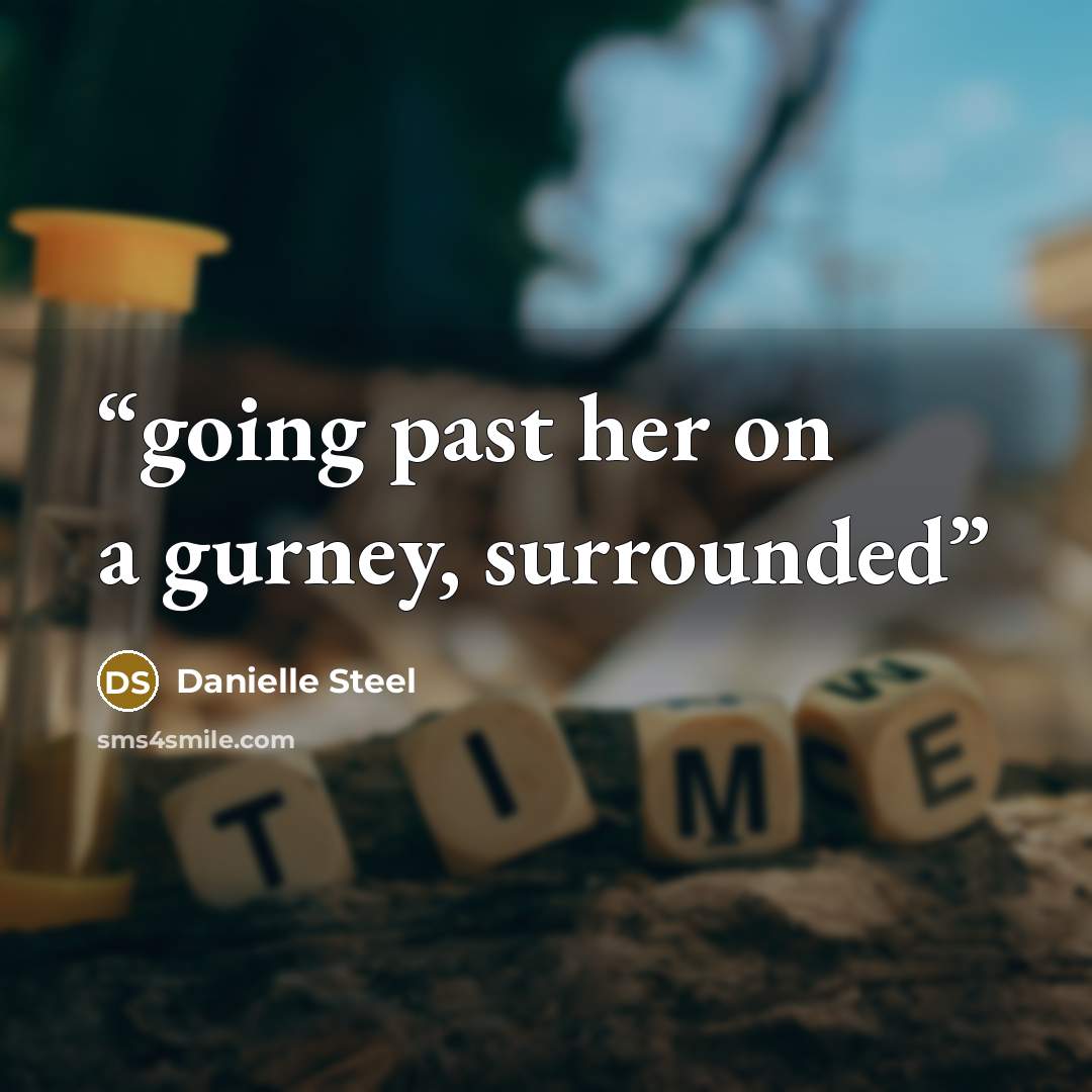 “going past her on a gurney, surrounded” quote by Danielle Steel