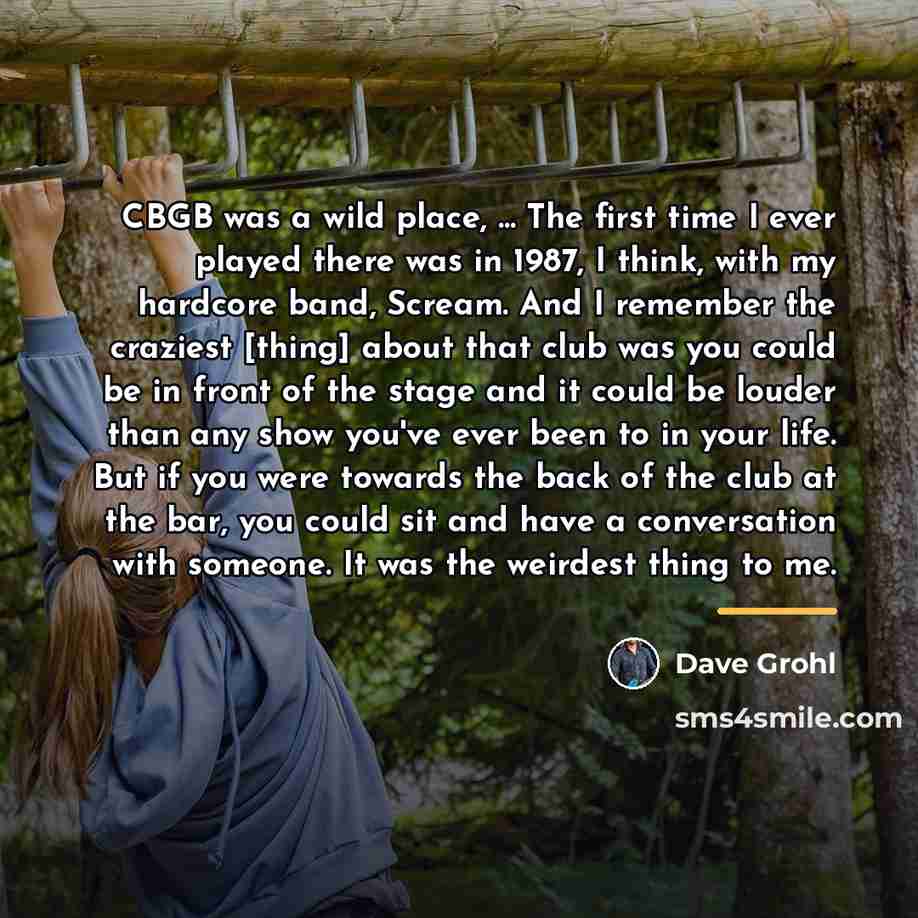 “CBGB was a wild place, ... The first time I…” quote by Dave Grohl