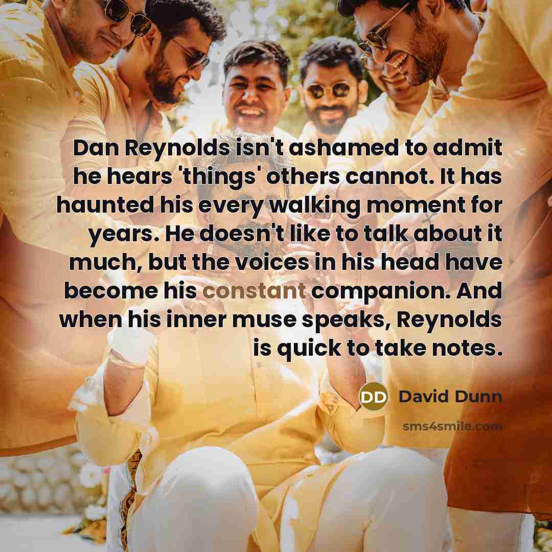 “Dan Reynolds isn't ashamed to admit he hears 'things' others…” quote by David Dunn