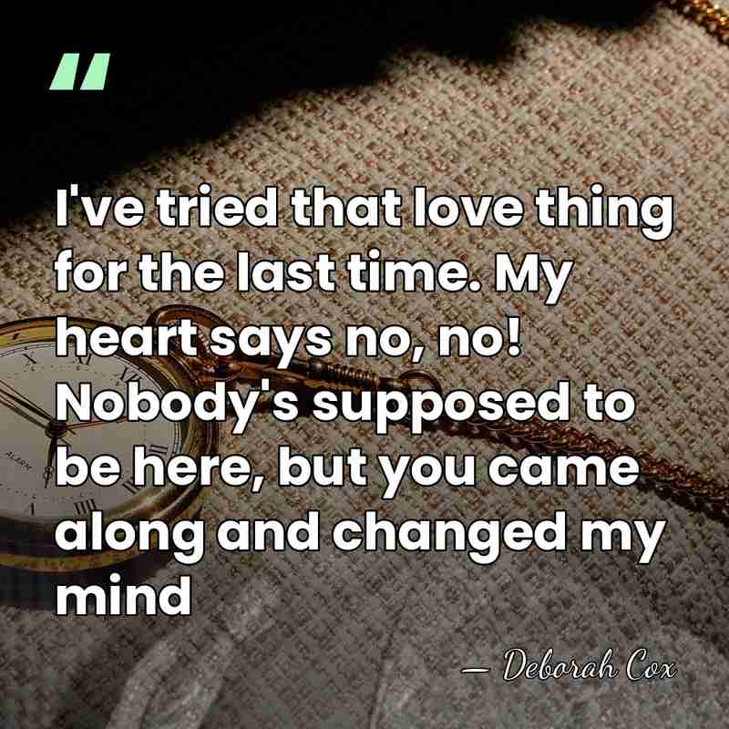 I've tried that love thing for the last time. My heart says&hellip; - Deborah Cox