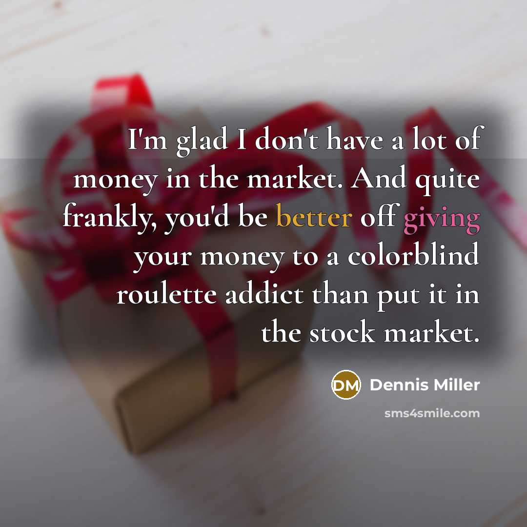 “I'm glad I don't have a lot of money in…” quote by Dennis Miller