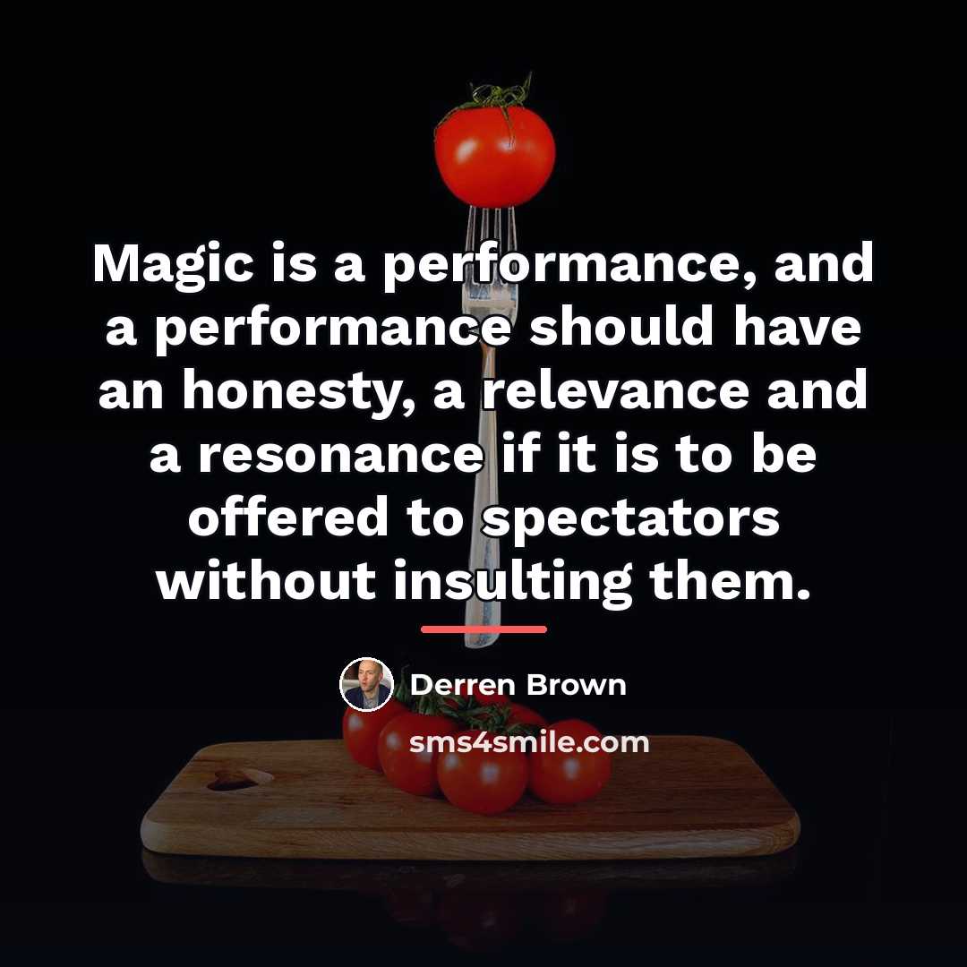 “Magic is a performance, and a performance should have an…” quote by Derren Brown