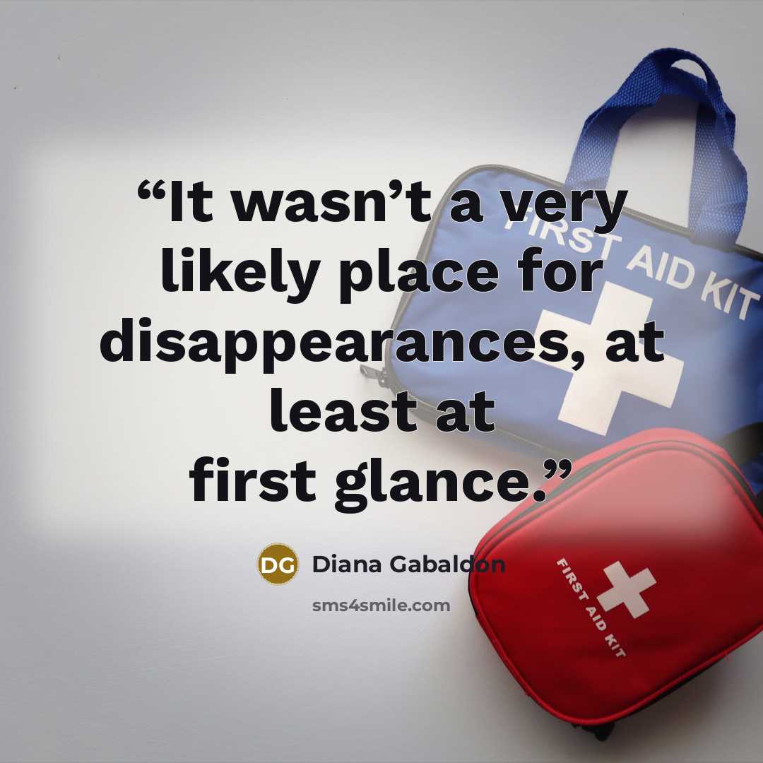 “It wasn’t a very likely place for disappearances, at least at first glance.” quote by Diana Gabaldon