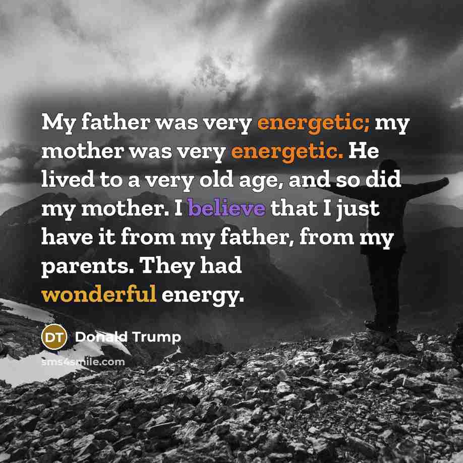 “My father was very energetic; my mother was very energetic.…” quote by Donald Trump