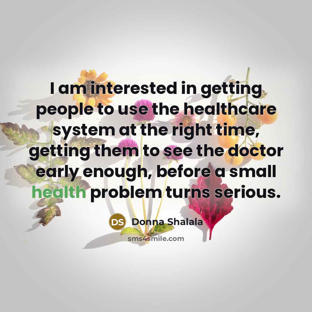 “I am interested in getting people to use the healthcare…” quote by Donna Shalala