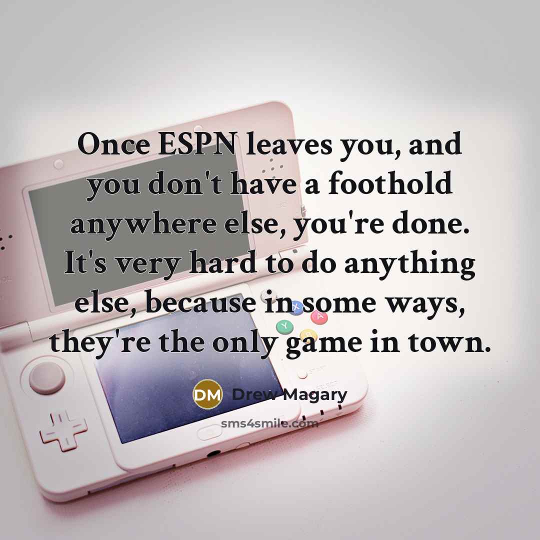 “Once ESPN leaves you, and you don't have a foothold…” quote by Drew Magary