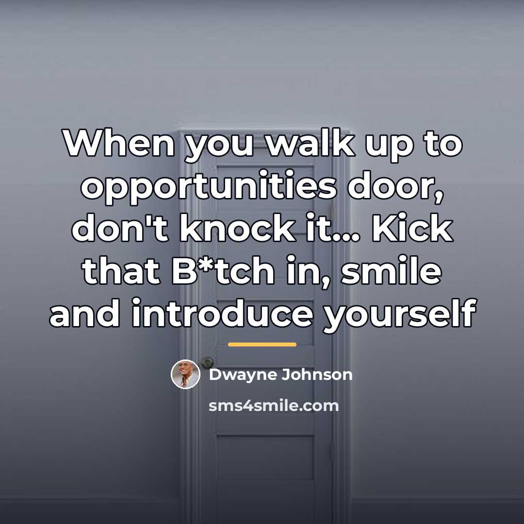“When you walk up to opportunities door, don't knock it...…” quote by Dwayne Johnson