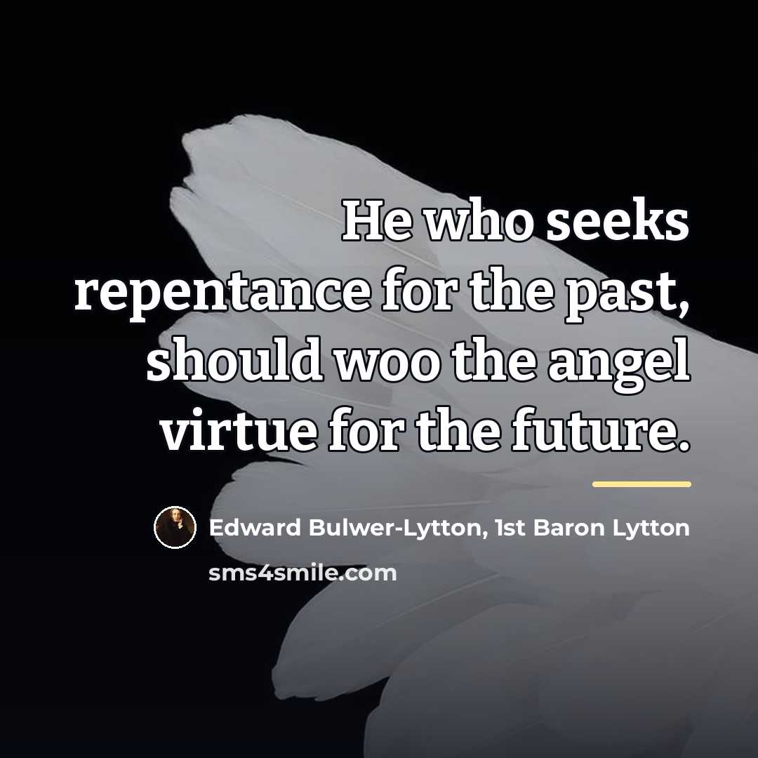 “He who seeks repentance for the past, should woo the…” quote by Edward Bulwer-Lytton, 1st Baron Lytton