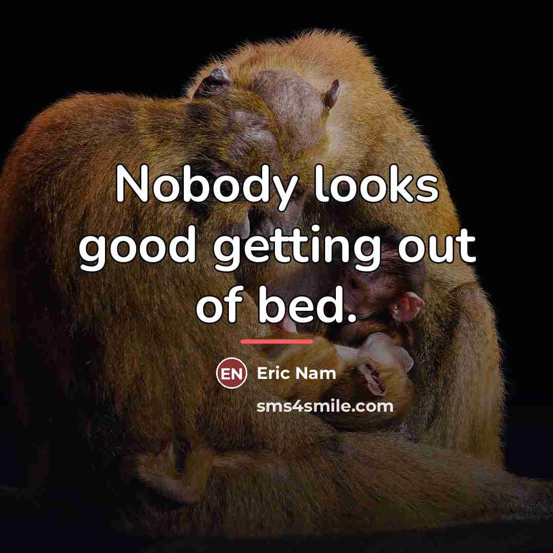 “Nobody looks good getting out of bed.…” quote by Eric Nam