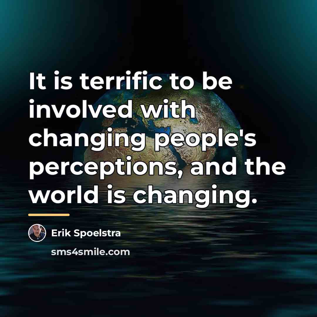 “It is terrific to be involved with changing people's perceptions,…” quote by Erik Spoelstra