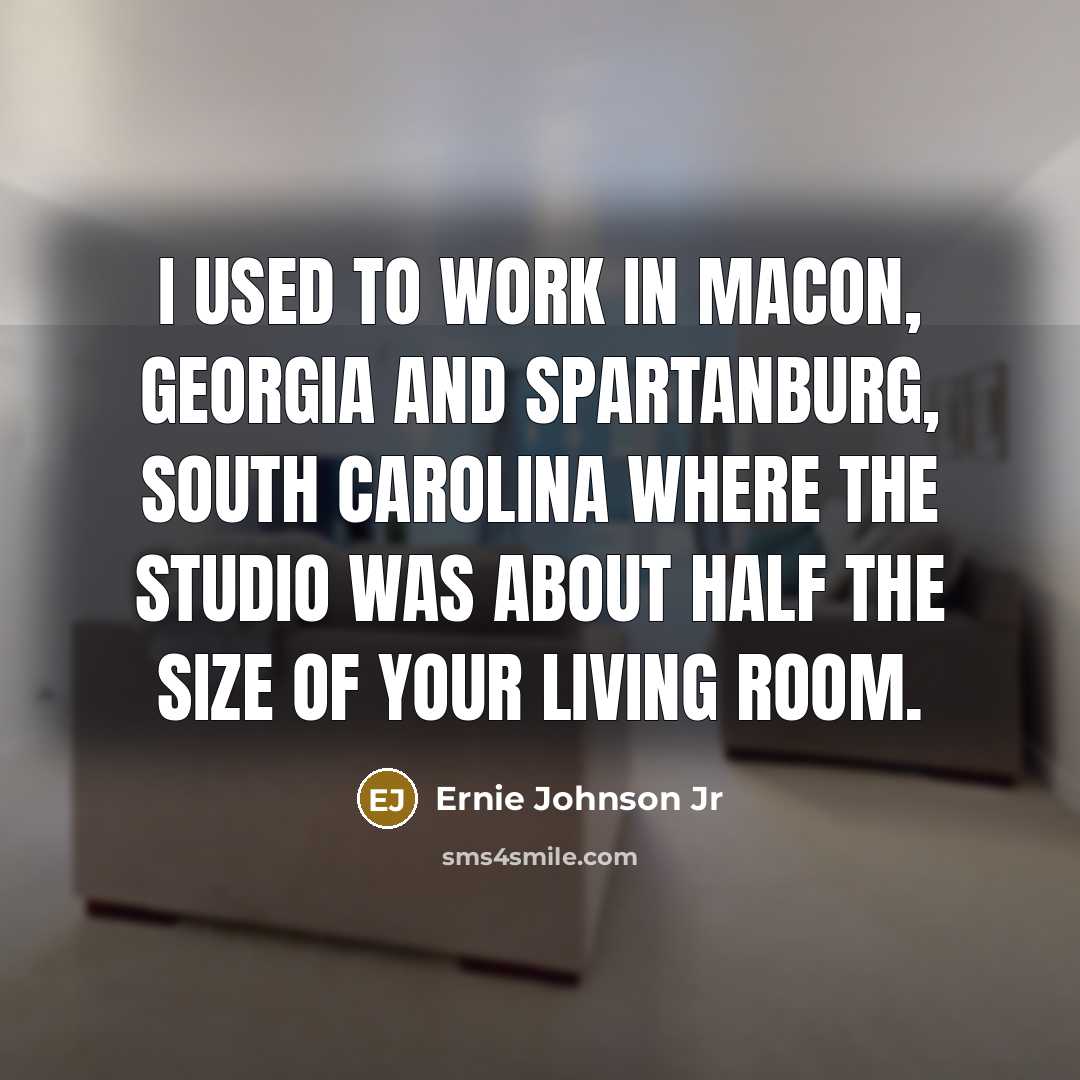 “I used to work in Macon, Georgia and Spartanburg, South…” quote by Ernie Johnson Jr