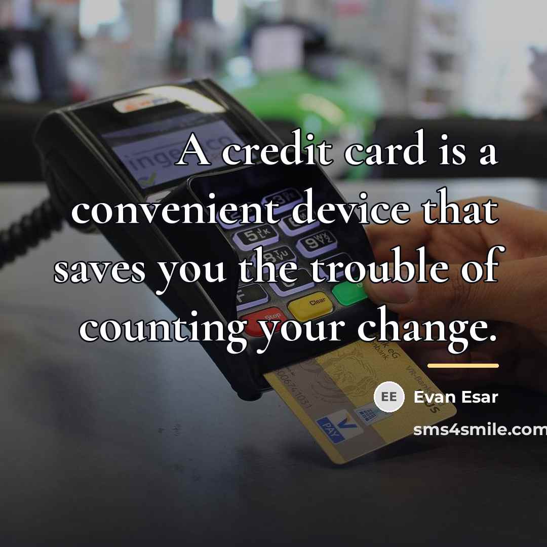 “A credit card is a convenient device that saves you…” quote by Evan Esar