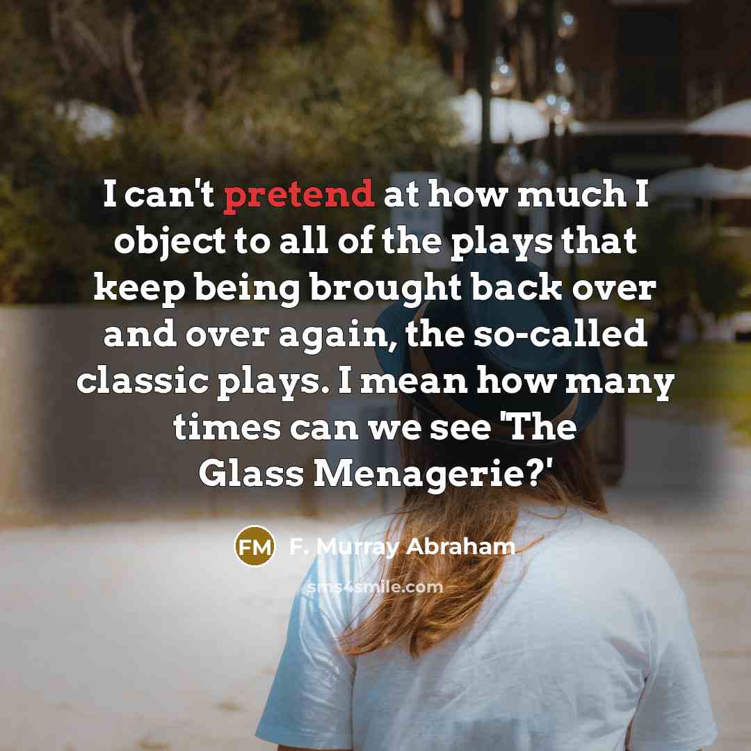 “I can't pretend at how much I object to all…” quote by F. Murray Abraham