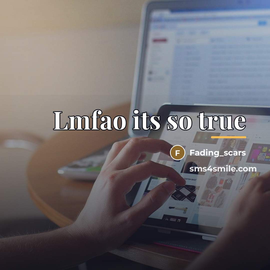 “Lmfao its so true…” quote by Fading_scars