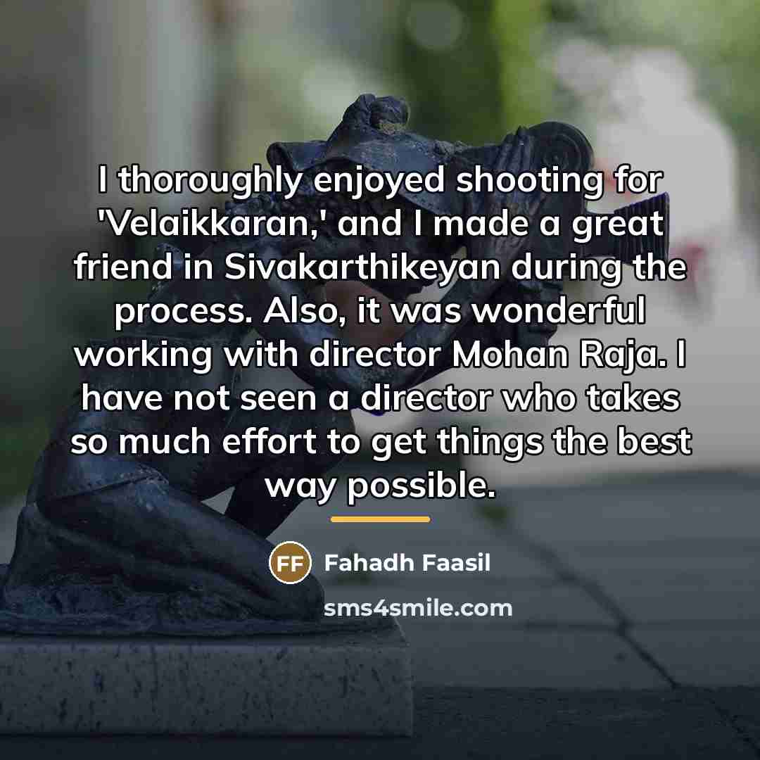 “I thoroughly enjoyed shooting for 'Velaikkaran,' and I made a…” quote by Fahadh Faasil