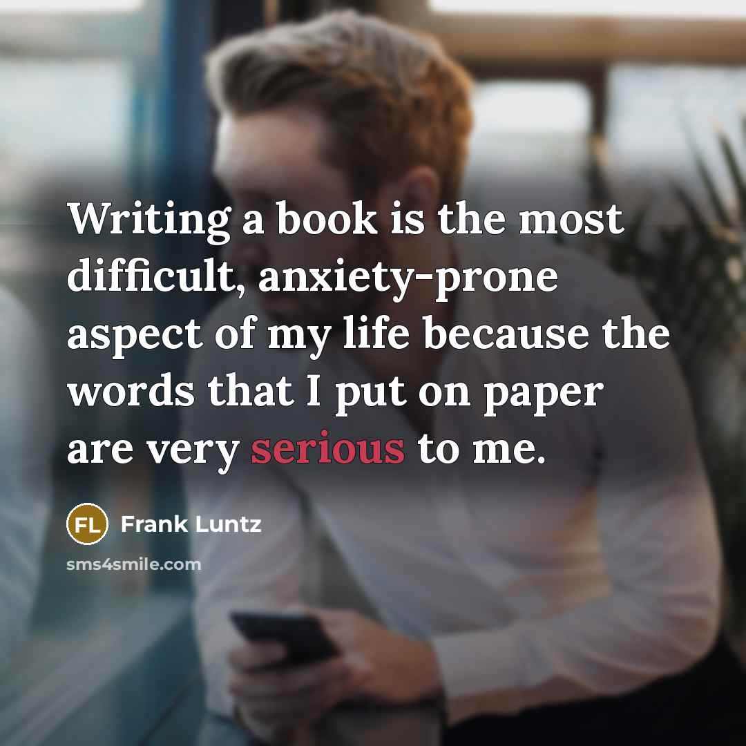 “Writing a book is the most difficult, anxiety-prone aspect of…” quote by Frank Luntz