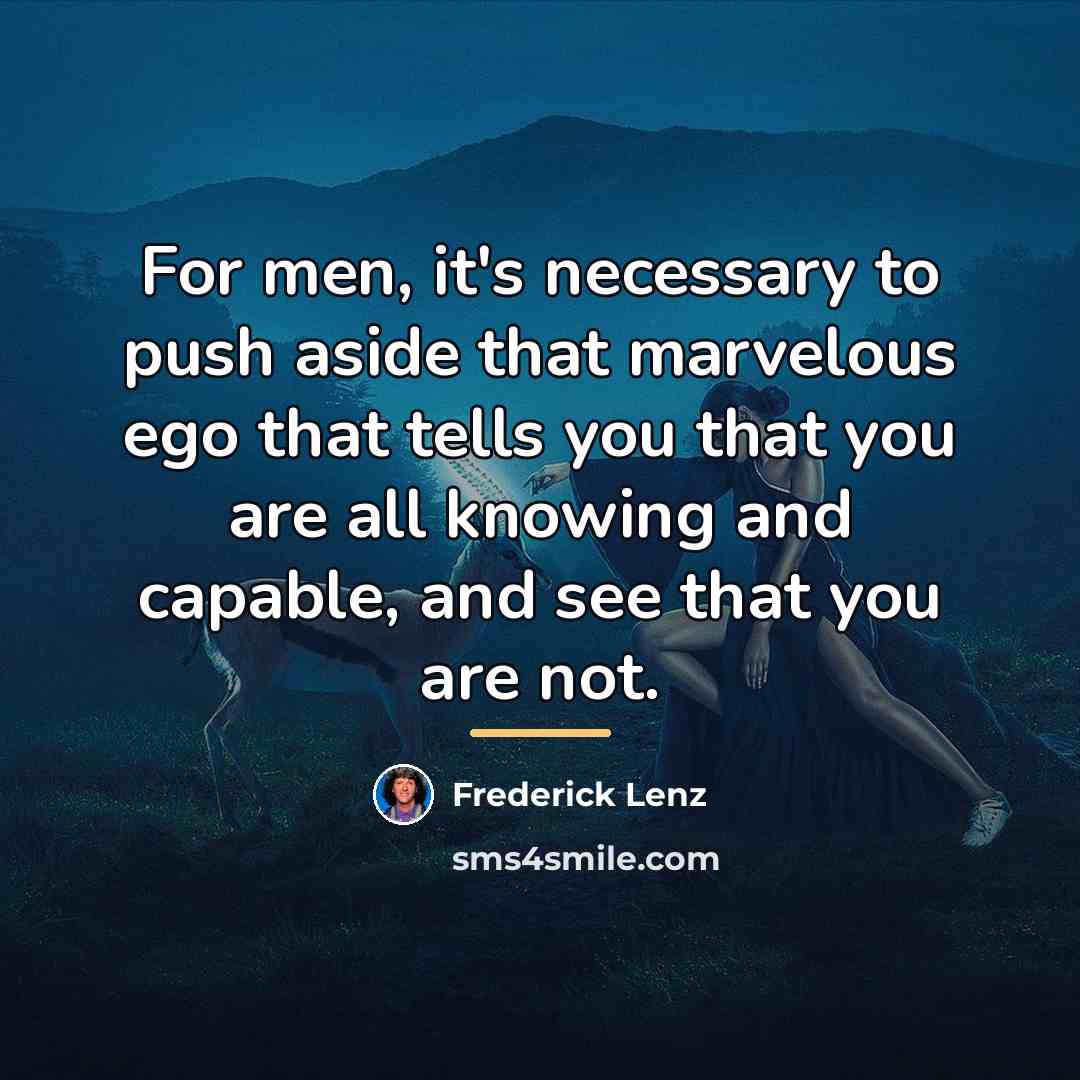 “For men, it's necessary to push aside that marvelous ego…” quote by Frederick Lenz