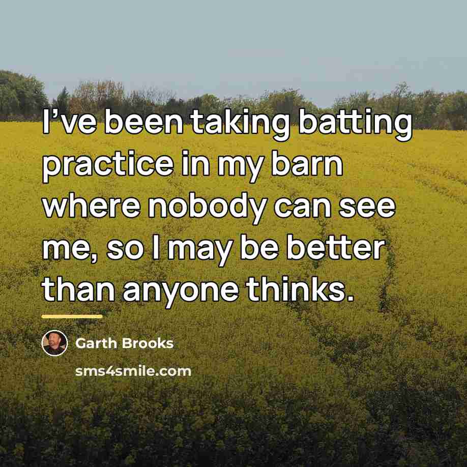 “I've been taking batting practice in my barn where nobody…” quote by Garth Brooks