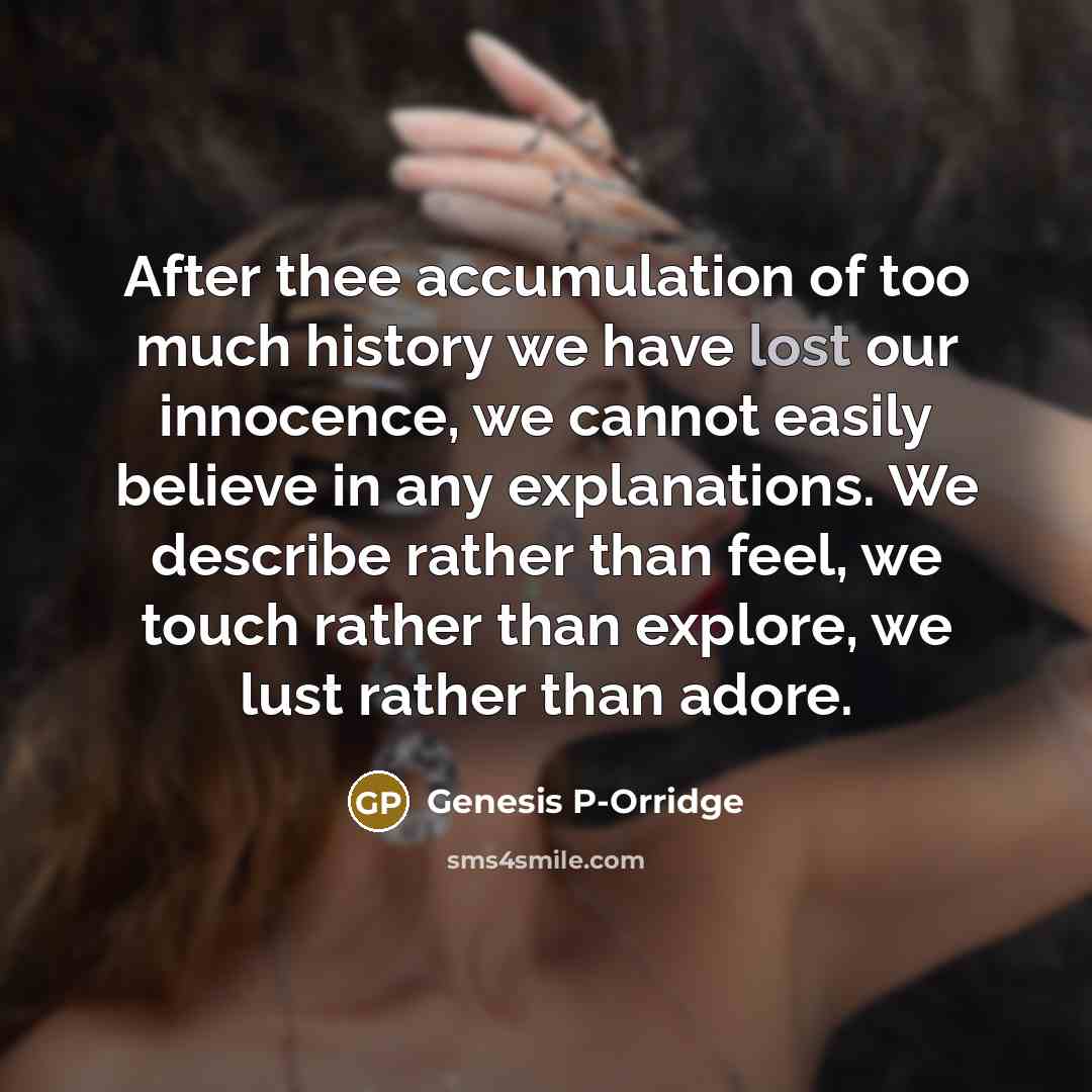 “After thee accumulation of too much history we have lost…” quote by Genesis P-Orridge