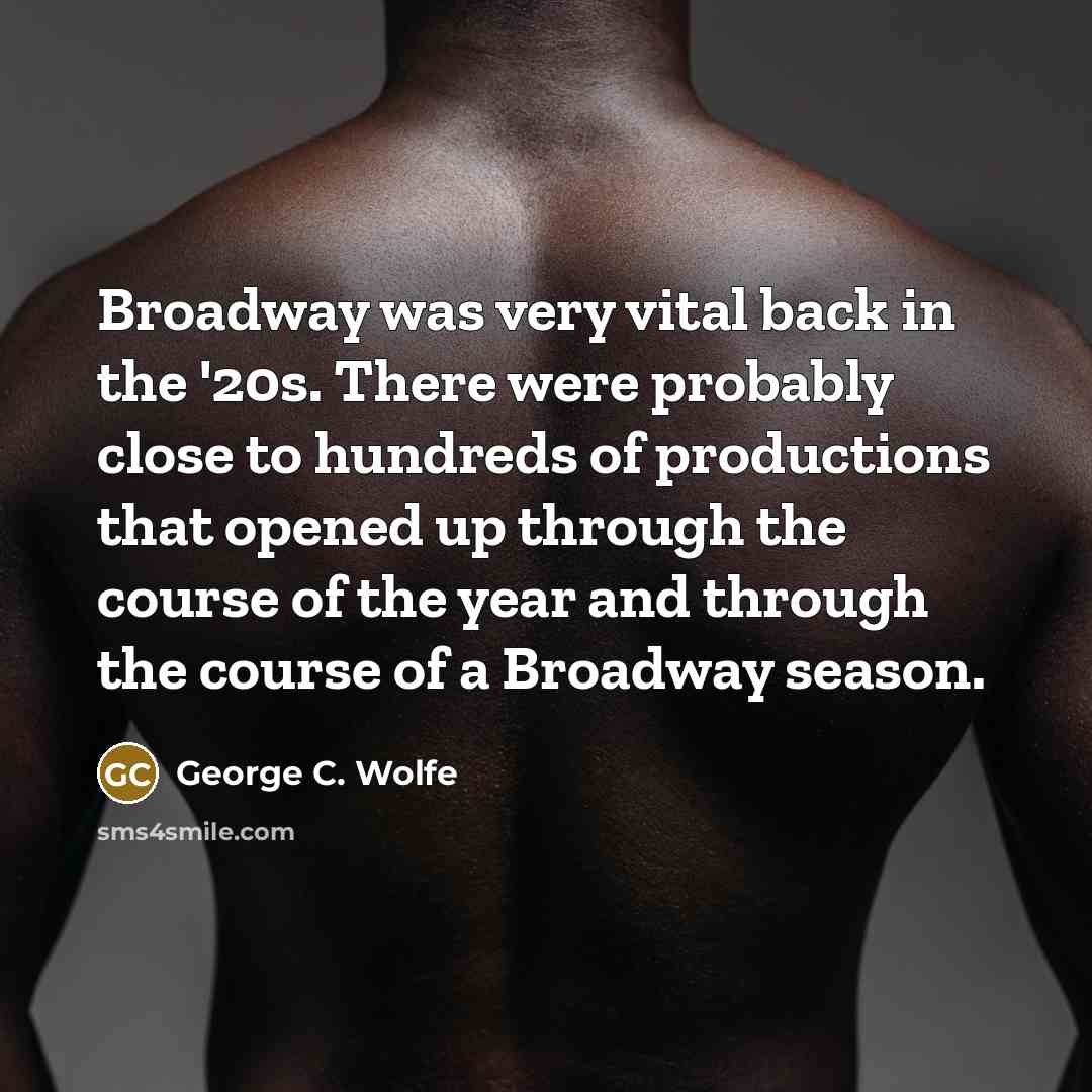 “Broadway was very vital back in the '20s. There were…” quote by George C. Wolfe