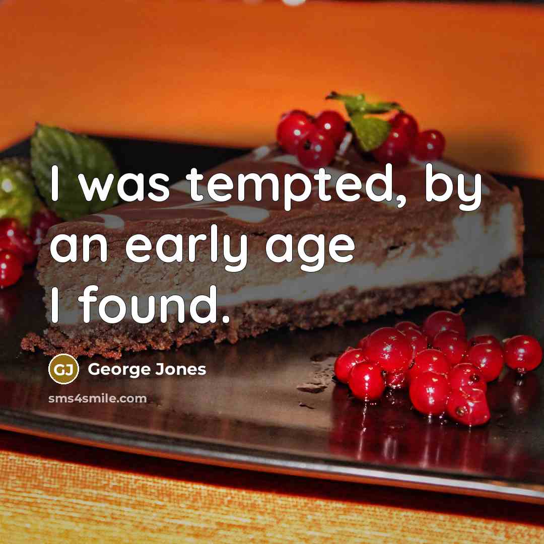 “I was tempted, by an early age I found.” quote by George Jones