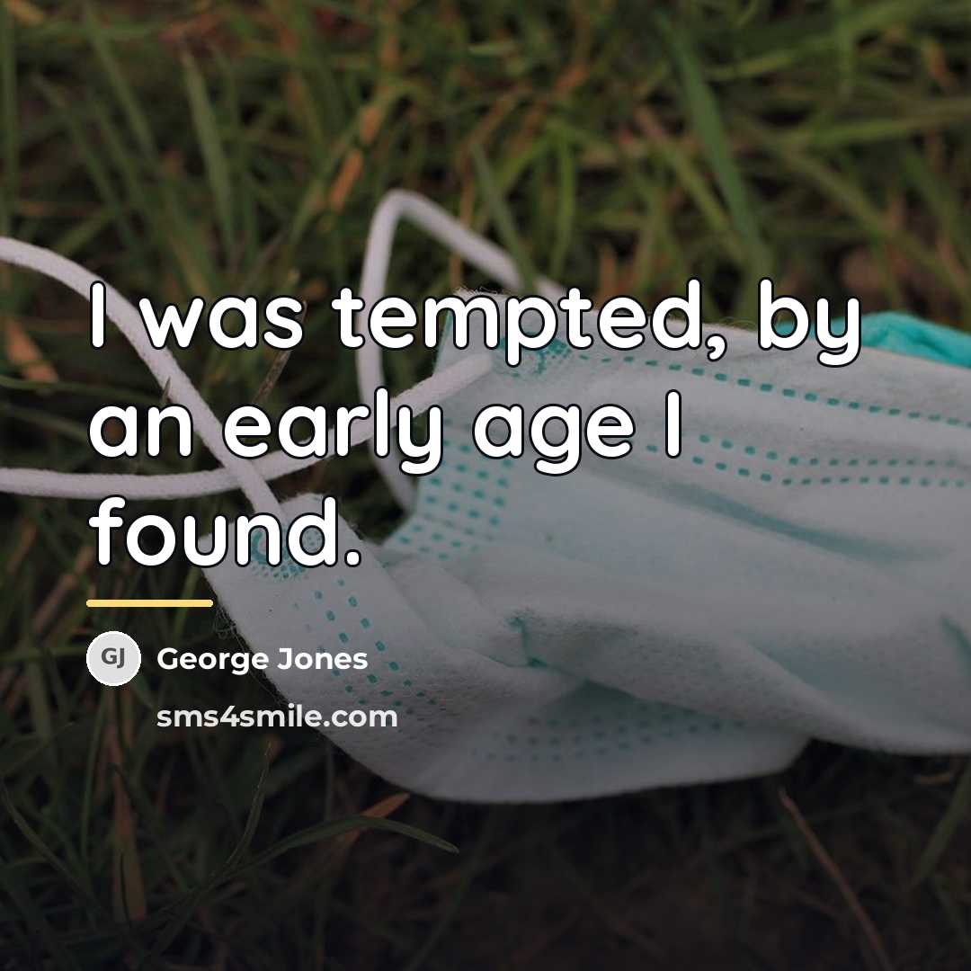 “I was tempted, by an early age I found.…” quote by George Jones