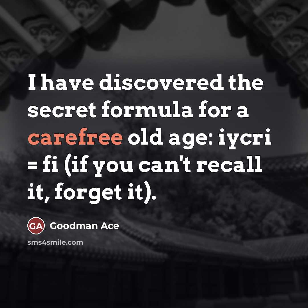 “I have discovered the secret formula for a carefree old…” quote by Goodman Ace