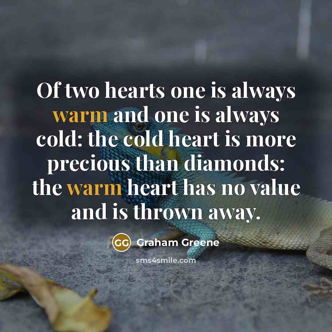 “Of two hearts one is always warm and one is…” quote by Graham Greene