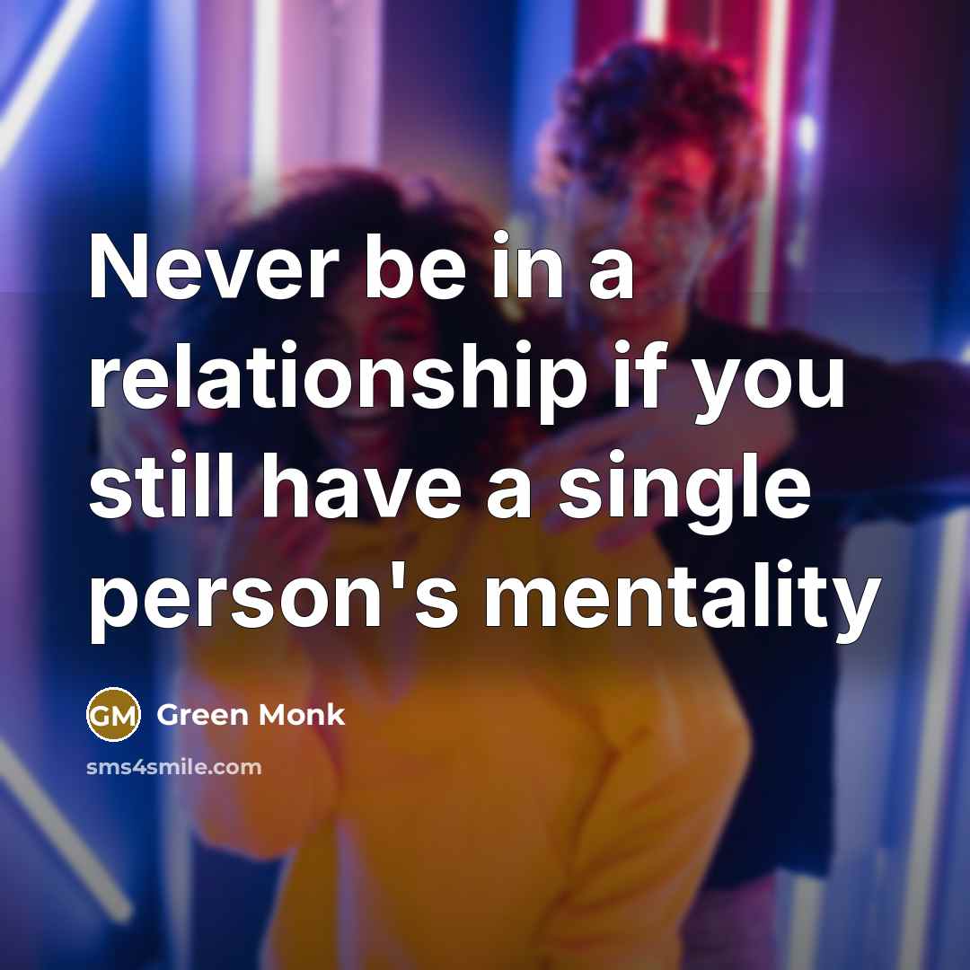 “Never be in a relationship if you still have a…” quote by Green Monk
