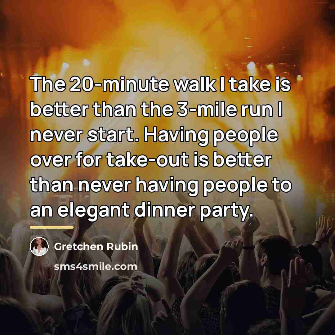 “The 20-minute walk I take is better than the 3-mile…” quote by Gretchen Rubin