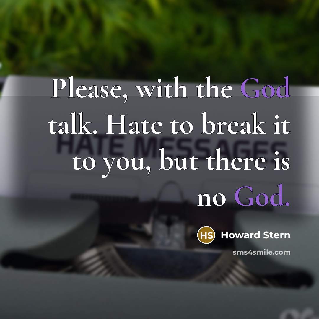 “Please, with the God talk. Hate to break it to…” quote by Howard Stern