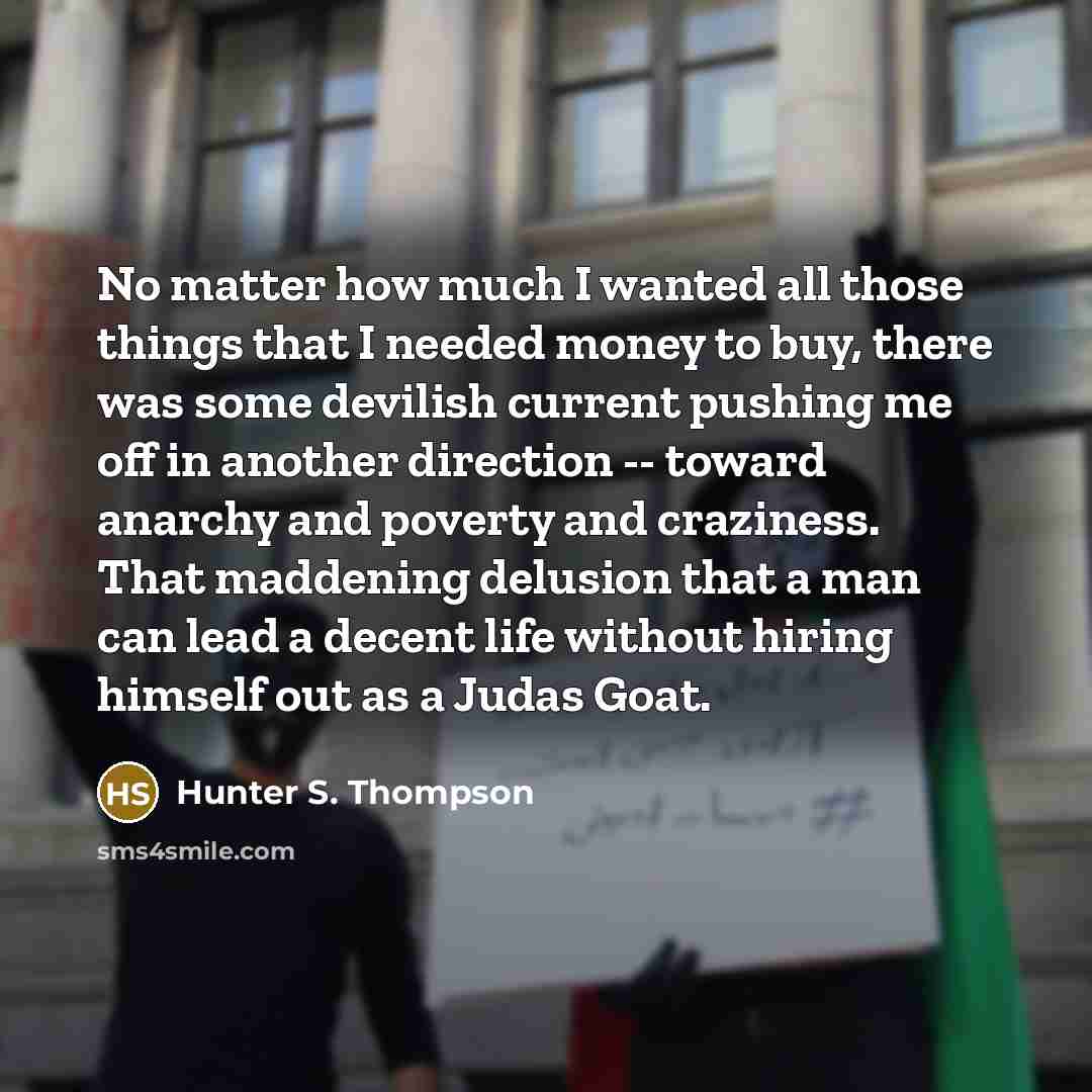 “No matter how much I wanted all those things that…” quote by Hunter S. Thompson
